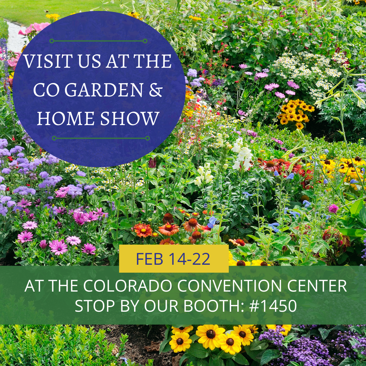 Visit Us at the CO Garden & Home Show